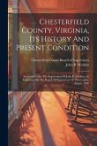 Chesterfield County, Virginia, Its History And Present Condition: Prepared Under The Supervision Of John B. Watkins, As Authorized By The Board Of Sup