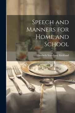 Speech and Manners for Home and School - Kirkland, Elizabeth Stansbury