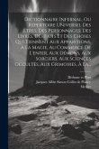 Dictionnaire Infernal, Ou Répertoire Universel Des Etres, Des Personnages, Des Livres, Des Faits Et Des Choses Qui Tiennent Aux Apparitions, À La Magi