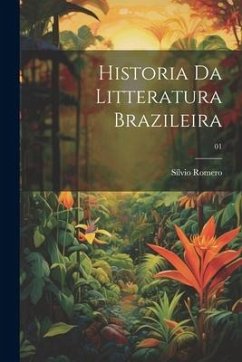 Historia da litteratura brazileira; 01 - Romero, Sílvio