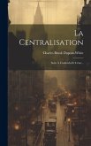 La Centralisation: Suite À L'individu Et L'état...