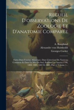 Cover Recueil D'observations De Zoologie Et D'anatomie Comparée: Faites Dans L'océan Atlantique, Dans L'interieur Du Nouveau Continent Et Dans La Mer Du Sud