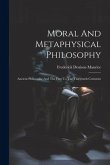 Moral And Metaphysical Philosophy: Ancient Philosophy And The First To The Thirteenth Centuries