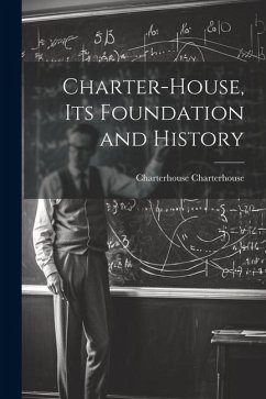 Charter-House, Its Foundation and History - Charterhouse, Charterhouse