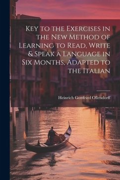 Key to the Exercises in the New Method of Learning to Read, Write & Speak a Language in Six Months, Adapted to the Italian - Ollendorff, Heinrich Gottfried