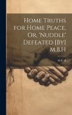 Home Truths for Home Peace, Or, 'Nuddle' Defeated [By] M.B.H