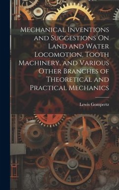 Cover Mechanical Inventions and Suggestions On Land and Water Locomotion, Tooth Machinery, and Various Other Branches of Theoretical and Practical Mechanics