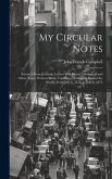 My Circular Notes: Extracts From Journals, Letters Sent Home, Geological and Other Notes, Written While Travelling Westwards Round the Wo