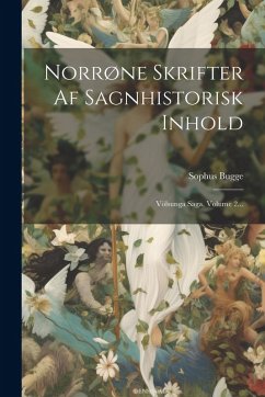 Cover Norrøne Skrifter Af Sagnhistorisk Inhold: Völsunga Saga, Volume 2...