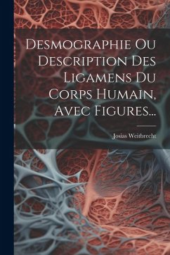 Cover Desmographie Ou Description Des Ligamens Du Corps Humain, Avec Figures...