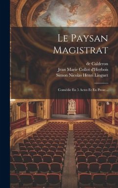 Le Paysan Magistrat: Comédie En 5 Actes Et En Prose... - Calderon, De