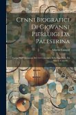 Cenni Biografici Di Giovanni Pierluigi Da Palestrina: Comp. Nell' Occasione Del 3.0 Centenario Della Sua Morte Da Alberto Cametti ...