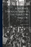 A Journey Through Spain In The Years 1786 And 1787; Volume 3 A Journey Through Spain In The Years 1786 And 1787; Volume 3