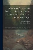 On the State of Europe Before and After the French Revolution: Being an Answer to L'Etat De La France À La Fin De L'an VIII