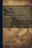 Traité De Paléontologie, Ou, Histoire Naturelle Des Animaux Fossiles Considérés Dans Leurs Rapports Zoologiques Et Géologiques; Volume 3