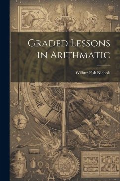 Graded Lessons in Arithmatic - Nichols, Wilbur Fisk