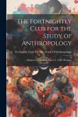 The Fortnightly Club for the Study of Anthropology: Organized at Yonkers, March 2, 1888: Program