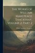 The Works of William Makepeace... - Bild 1