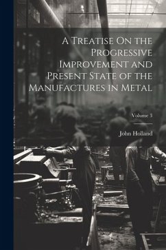 Cover A Treatise On the Progressive Improvement and Present State of the Manufactures in Metal; Volume 3