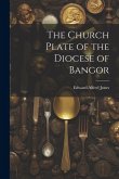 The Church Plate of the Diocese of Bangor