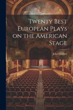 Twenty Best European Plays on the American Stage - Gassner, John