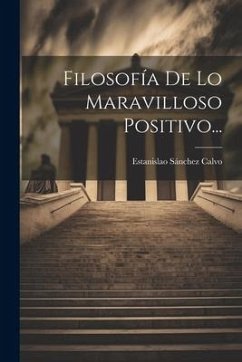 Filosofía De Lo Maravilloso Positivo... - Calvo, Estanislao Sánchez