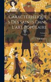 Caractéristiques Des Saints Dans L'art Populaire; Volume 1 Caractéristiques Des Saints Dans L'art Populaire; Volume 1