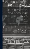 The Reporting Style of Short Hand: A Complete Stenographic Text-Book. Pitman System