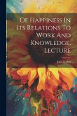 Of Happiness In Its Relations To Work And Knowledge, Lecture