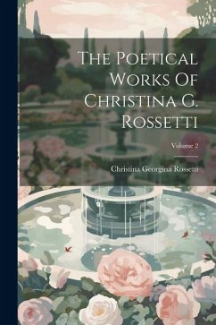 Cover The Poetical Works Of Christina G. Rossetti; Volume 2