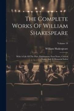 The Complete Works Of William Shakespeare: With A Life Of The Poet, Explanatory Foot-notes, Critical Notes, And A Glossarial Index; Volume 19 - Shakespeare, William