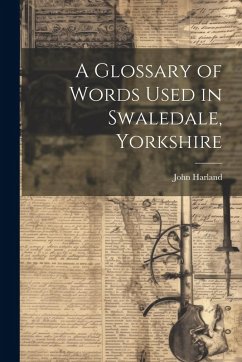 Cover A Glossary of Words Used in Swaledale, Yorkshire