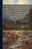 Welsh Royalists. Sir N. Kemeys, Bart., With The Family History And Pedigree, By J. Rowlands. Also, Prize Epic Poems (an Epic Poem On Sir N. Kemeys, By