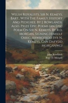 Cover Welsh Royalists. Sir N. Kemeys, Bart., With The Family History And Pedigree, By J. Rowlands. Also, Prize Epic Poems (an Epic Poem On Sir N. Kemeys, By