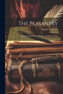 Cover The Peasantry: About Catherine De' Medici, and Other Stories