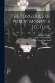 The Forgeries of Public Money, a Lecture