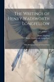 The Writings of Henry Wadsworth Longfellow: With Bibliographical and Critical Notes; Volume 11 The Writings of Henry Wadsworth Longfellow: With Bibliographical and Critical Notes; Volume 11