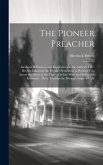 The Pioneer Preacher: Incidents of Interest, and Experiences in the Author's Life: Revival Labors in the Frontier Settlement: a Perilous Tri