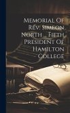 Memorial Of Rev. Simeon North ... Fifth President Of Hamilton College