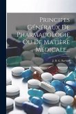 Principes Généraux De Pharmacologie Ou De Matière Médicale... Principes Généraux De Pharmacologie Ou De Matière Médicale...