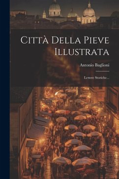 Cover Città Della Pieve Illustrata: Lettere Storiche...