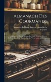 Almanach Des Gourmands: Ou Calendrier Nutritif, Servant De Guide Dans Les Moyens De Faire Excellente Chère ... Par Un Vieux Amateur, Volume 2.