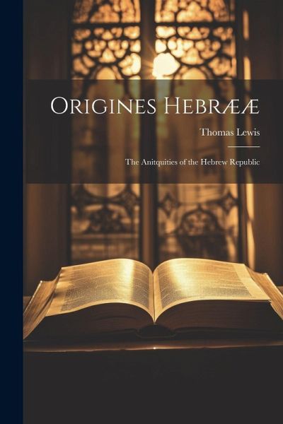 Origines Hebrææ: The Anitquities of the Hebrew Republic