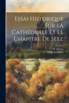 Cover Essai Historique Sur La Cathédrale Et Le Chapitre De Séez