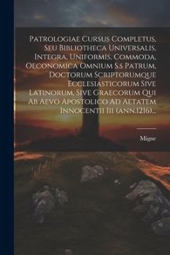 Patrologiae Cursus Completus, Seu Bibliotheca Universalis, Integra, Uniformis, Commoda, Oeconomica Omnium S.s Patrum, Doctorum Scriptorumque Ecclesias