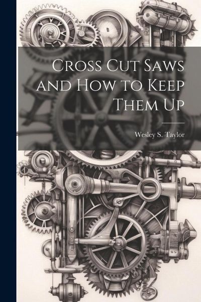 Cross Cut Saws and How to Keep Them Up Cross Cut Saws and How to Keep Them Up