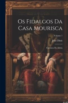 Cover Os Fidalgos Da Casa Mourisca: Chronica Da Aldeia; Volume 1