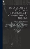 De La Liberté Des Coalitions Industrielles Et Commerciales En Belgique: Commentaire De La Loi Du 31 Mai 1866 Portant Des Peines Contre Les Infractions