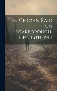 The German Raid on Scarborough, Dec. 16th, 1914 - Anonymous