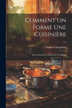 Comment on forme une cuisinière: Petit guide de la maîtresse de maison; v.3